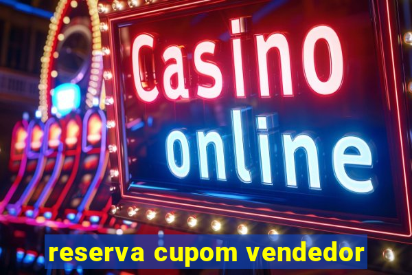 reserva cupom vendedor